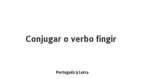 Conjugação do verbo Fingir em português